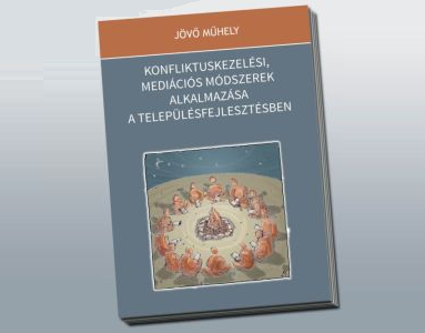 Konfliktuskezelési mediációs módszerek alkalmazása a településfejlesztésben