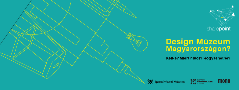 Design Múzeum Magyarországon? - Share Point 10 - dec. 2. - Metropolitan Főiskola