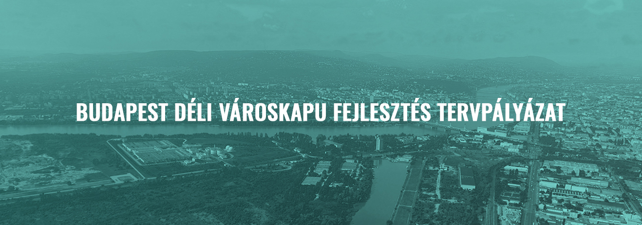 BUDAPEST DÉLI VÁROSKAPU FEJLESZTÉS TERVPÁLYÁZAT