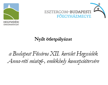 Pályázati hirdetmény a Budapest Főváros XII. kerület Hegyvidék Anna-réti miséző-, emlékhely koncepciótervére
