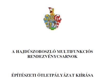 HAJDÚSZOBOSZLÓ MULTIFUNKCIÓS RENDEZVÉNYCSARNOK ÉPÍTÉSZETI ÖTLETPÁLYÁZAT