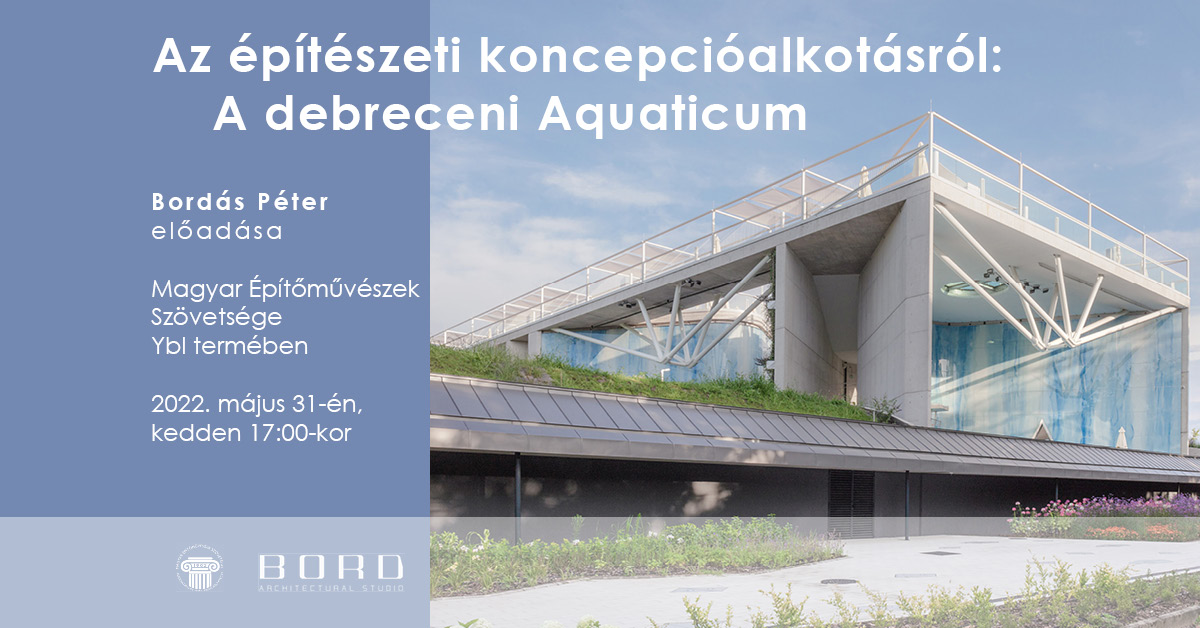 BORD Építész Stúdió előadás - Építészeti koncepcióalkotás és Aquaticum