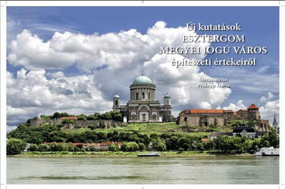 Új kutatások ESZTERGOM MEGYEI JOGÚ VÁROS építészeti értékeiről - Könyvbemutató
